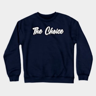 The Choice Crewneck Sweatshirt